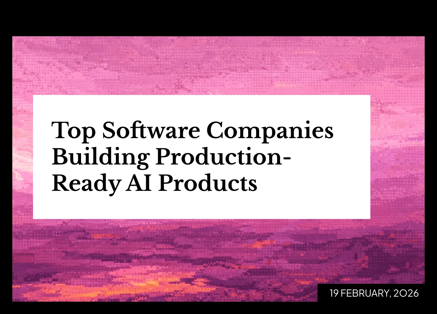 Top Software Companies Building Production-Ready AI Products (Not Just Prototypes)